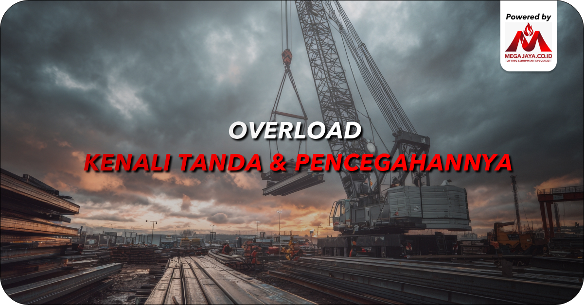 overload adalah kelebihan beban alat angkat